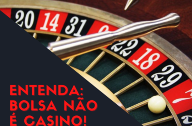 Entenda que… Bolsa não é Casino!